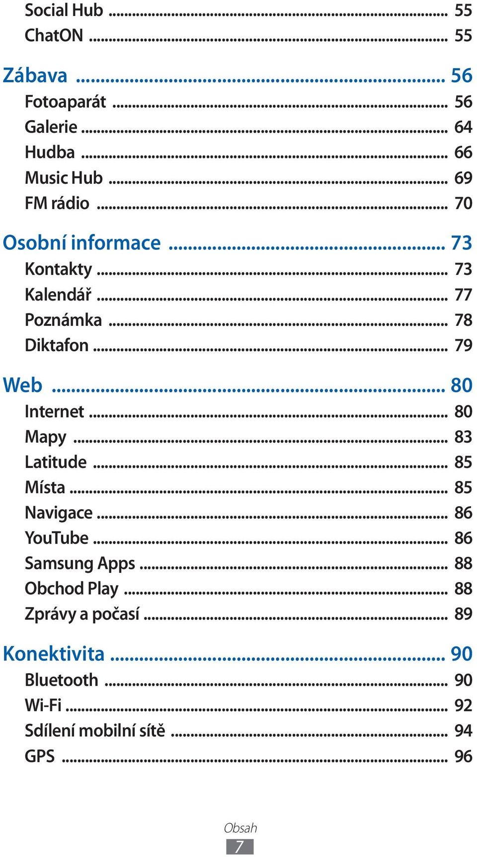 .. 80 Mapy... 83 Latitude... 85 Místa... 85 Navigace... 86 YouTube... 86 Samsung Apps... 88 Obchod Play.