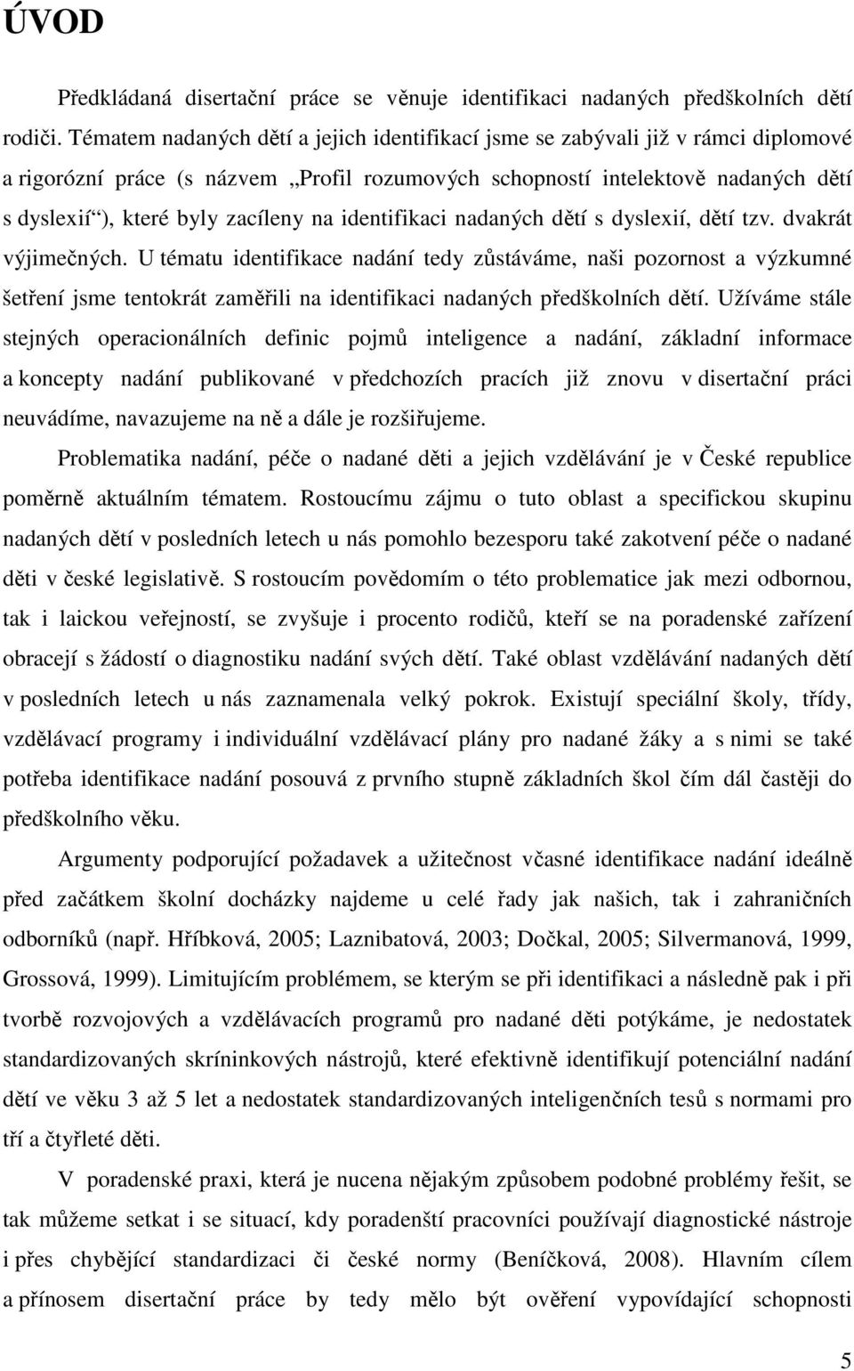 na identifikaci nadaných dětí s dyslexií, dětí tzv. dvakrát výjimečných.