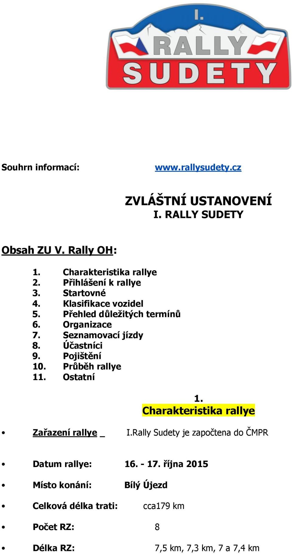 Účastníci 9. Pojištění 10. Průběh rallye 11. Ostatní 1. Charakteristika rallye Zařazení rallye I.