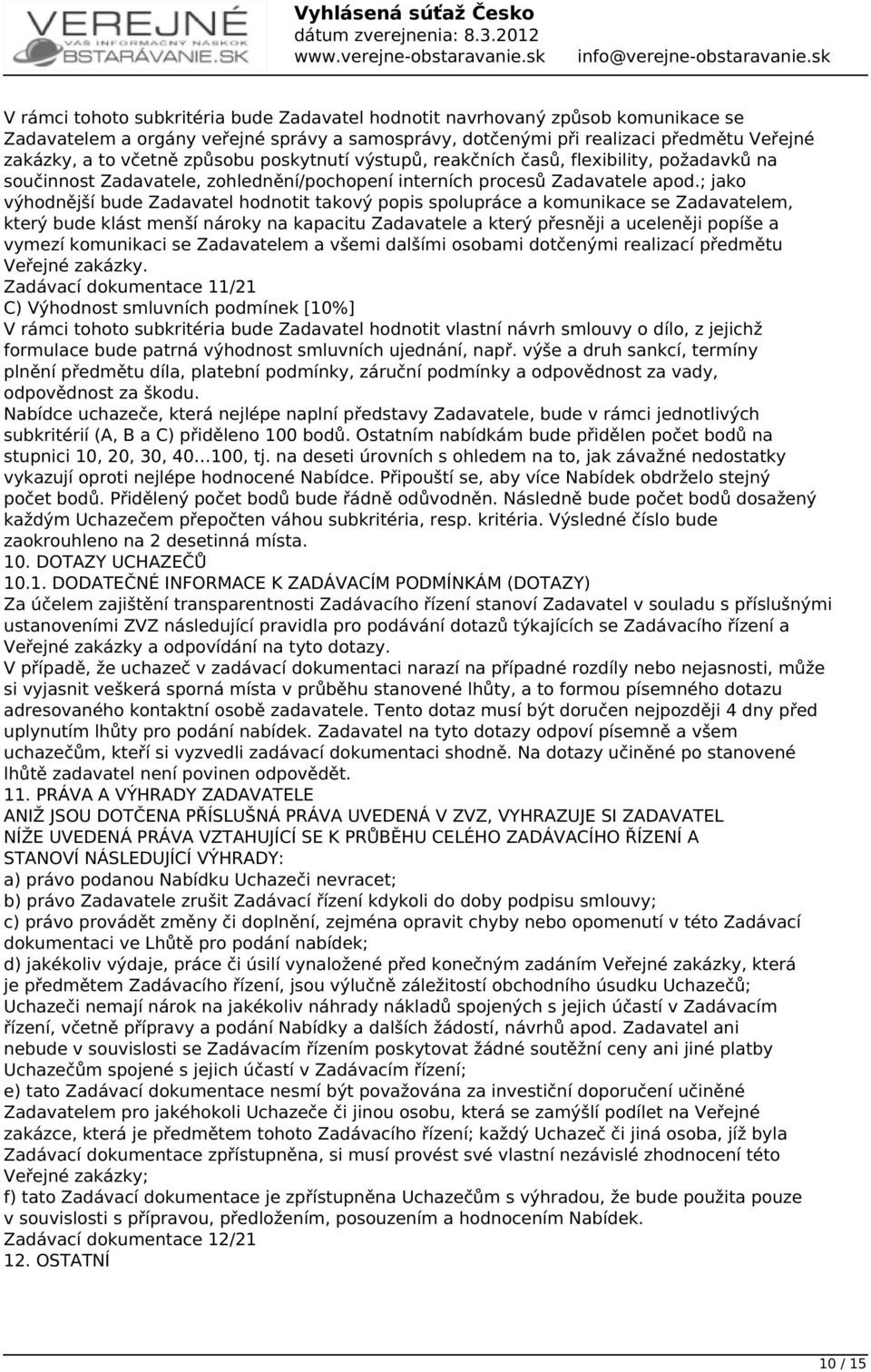 ; jako výhodnější bude Zadavatel hodnotit takový popis spolupráce a komunikace se Zadavatelem, který bude klást menší nároky na kapacitu Zadavatele a který přesněji a uceleněji popíše a vymezí