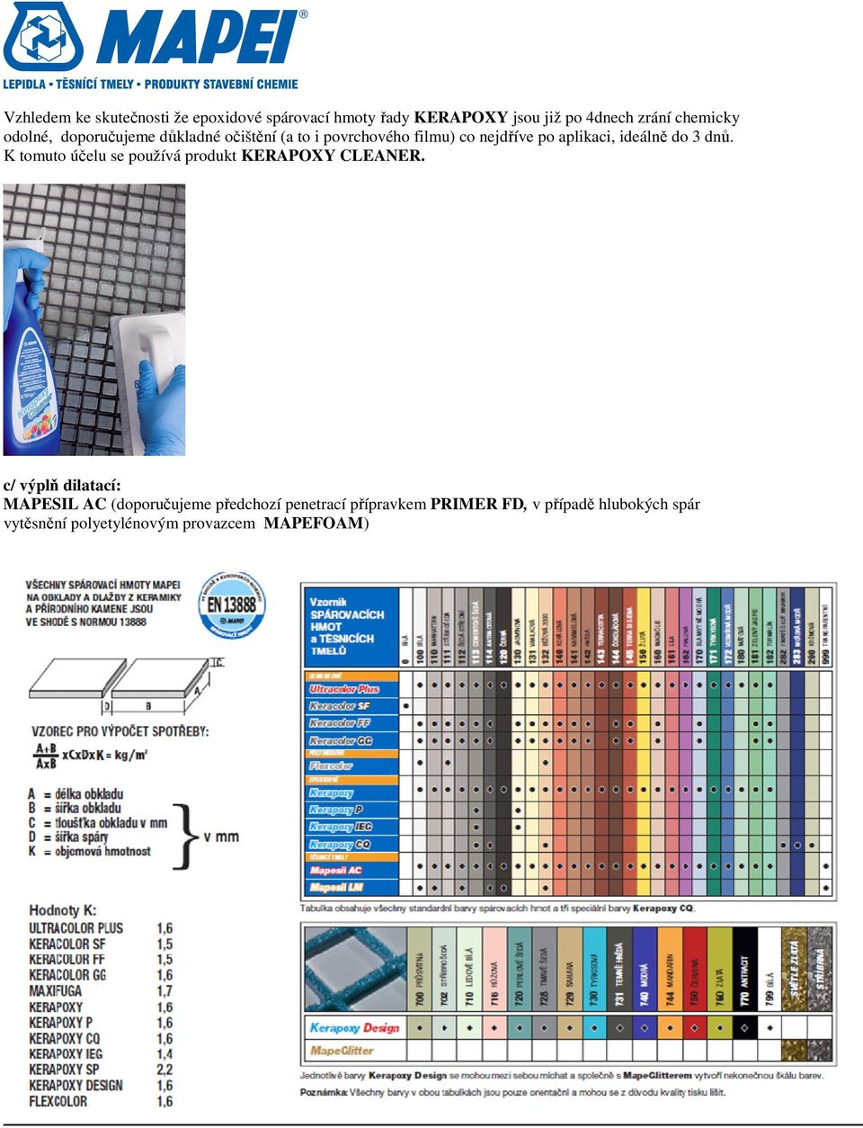 dnů. K tomuto účelu se používá produkt KERAPOXY CLEANER.