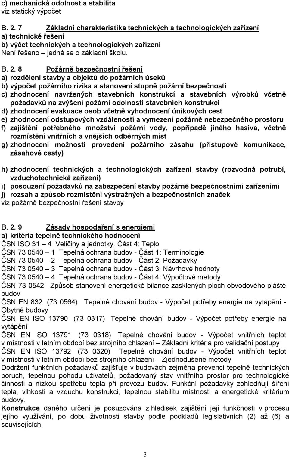 8 Požárně bezpečnostní řešení a) rozdělení stavby a objektů do požárních úseků b) výpočet požárního rizika a stanovení stupně požární bezpečnosti c) zhodnocení navržených stavebních konstrukcí a