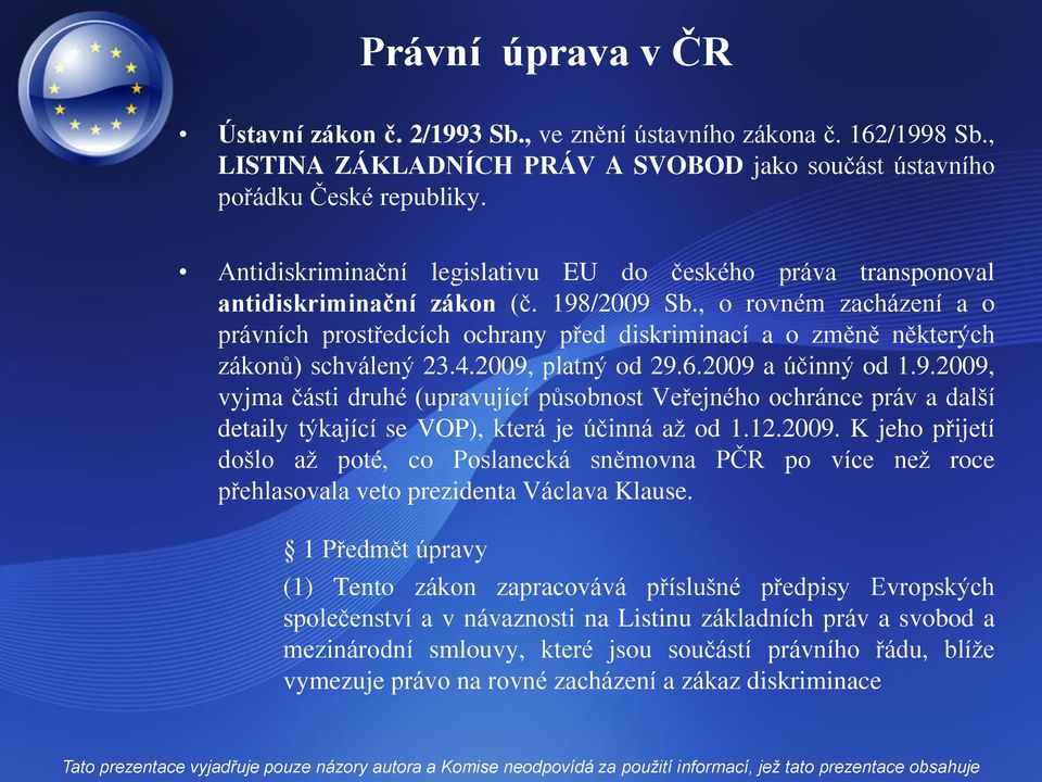 , o rovném zacházení a o právních prostředcích ochrany před diskriminací a o změně některých zákonů) schválený 23.4.2009,