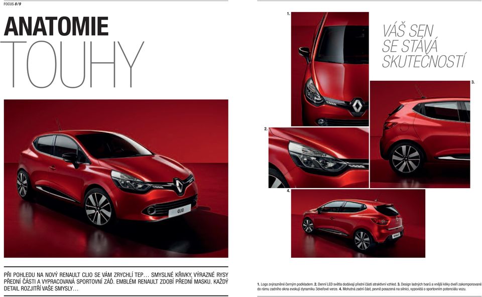 Emblém Renault zdobí přední masku. Každý detail rozjitří vaše smysly 1. Logo zvýrazněné černým podkladem. 2.