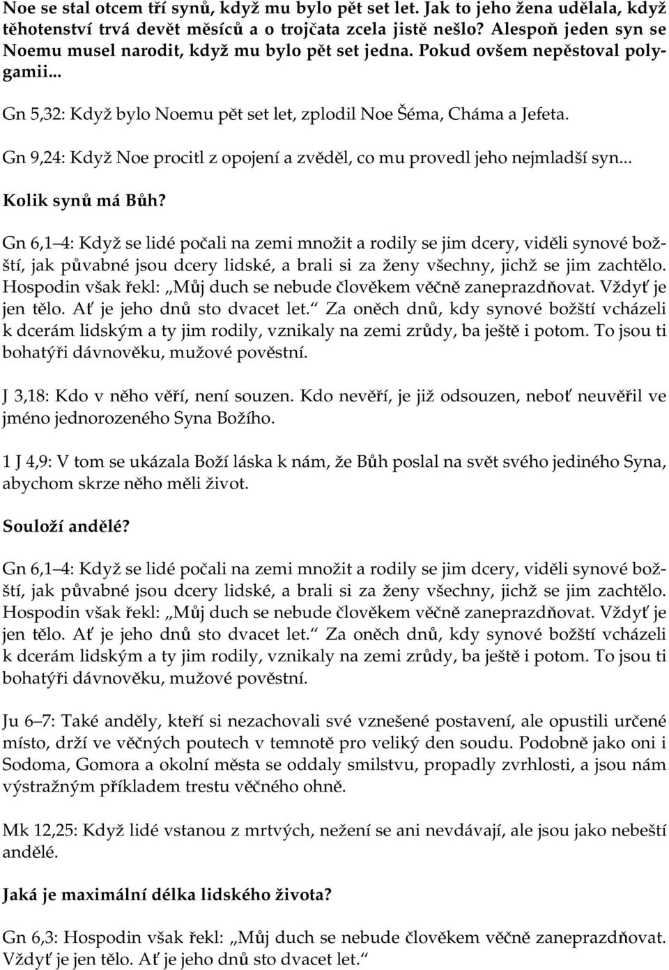 Gn 9,24: Když Noe procitl z opojení a zvěděl, co mu provedl jeho nejmladší syn... Kolik synů má Bůh?