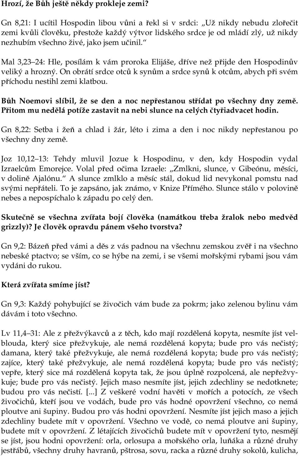 učinil. Mal 3,23 24: Hle, posílám k vám proroka Elijáše, dříve než přijde den Hospodinův veliký a hrozný.