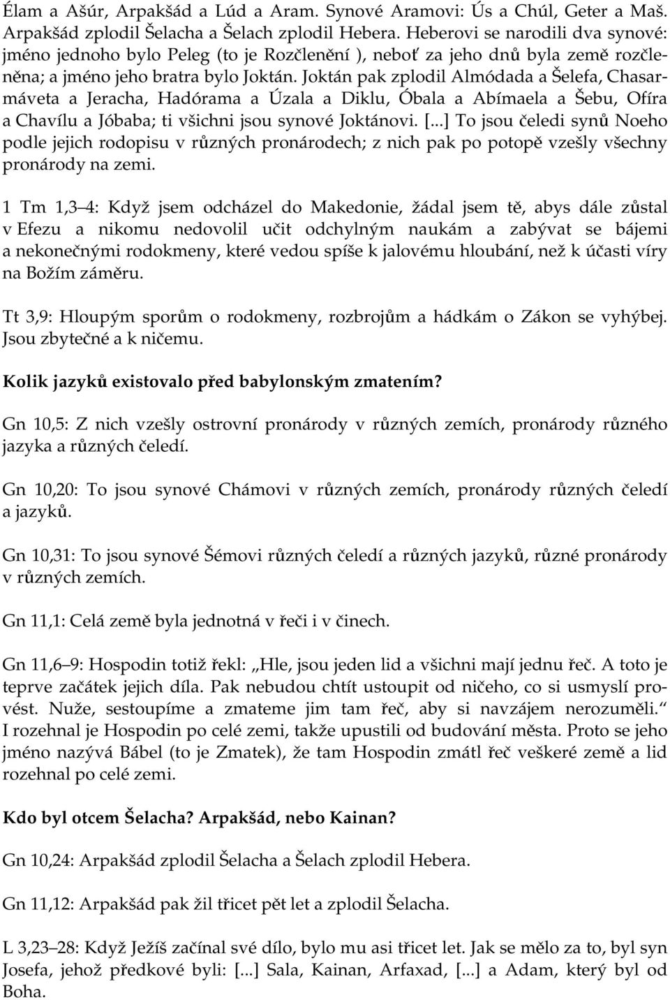 Joktán pak zplodil Almódada a Šelefa, Chasarmáveta a Jeracha, Hadórama a Úzala a Diklu, Óbala a Abímaela a Šebu, Ofíra a Chavílu a Jóbaba; ti všichni jsou synové Joktánovi. [.