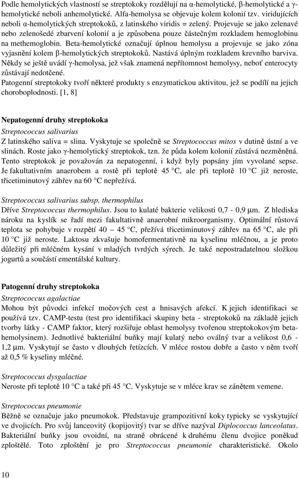 Projevuje se jako zelenavé nebo zelenošedé zbarvení a je způsobena pouze částečným rozkladem hemoglobinu na methemoglobin.