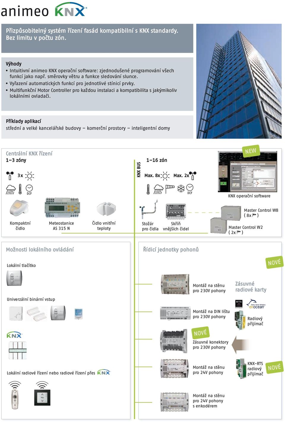 Příklady aplikací střední a velké kancelářské budovy komerční prostory inteligentní domy Centrální KNX řízení 1 3 zóny 3 x KNX BUS 1 16 zón Max. 8x Max.