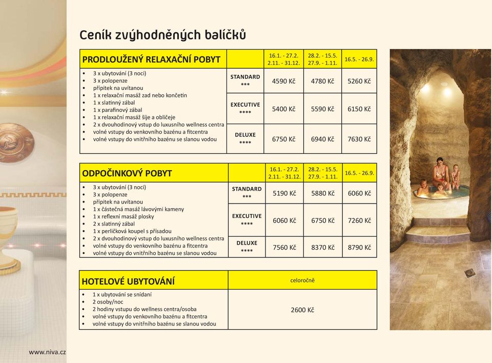 noci) 3 x polopenze 1 x částečná masáž lávovými kameny 1 x reflexní masáž plosky 2 x sla nný zábal 1 x perličková koupel s přísadou 2 x dvouhodinový vstup do luxusního