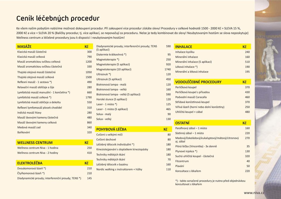 Neubytovaným hostům se sleva neposkytuje) Wellness centrum a léčebné procedury jsou k dispozici i neubytovaným hostům!