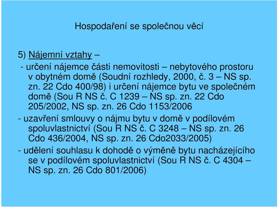 C 3248 NS sp. zn. 26 Cdo 436/2004, NS sp. zn. 26 Cdo2033/2005) - udělení souhlasu k dohodě o výměně bytu nacházejícího se v podílovém spoluvlastnictví (Sou R NS č.