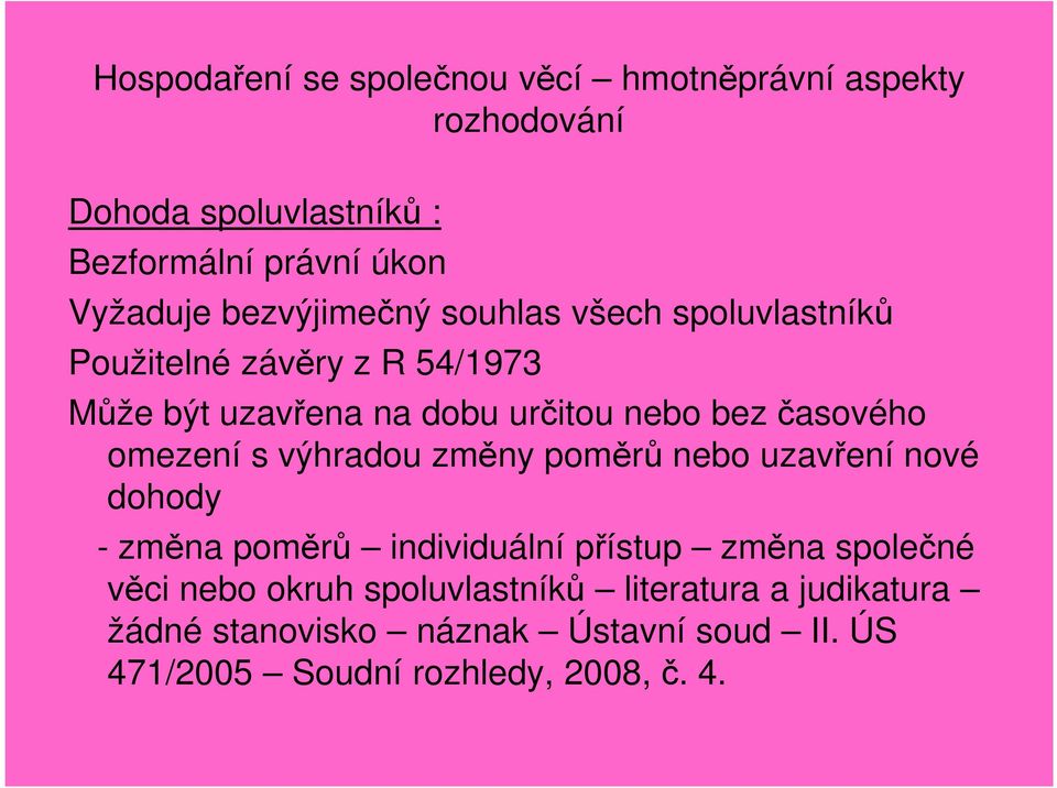 časového omezení s výhradou změny poměrů nebo uzavření nové dohody - změna poměrů individuální přístup změna společné věci