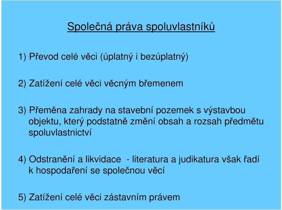 podstatně změní obsah a rozsah předmětu spoluvlastnictví 4) Odstranění a likvidace -