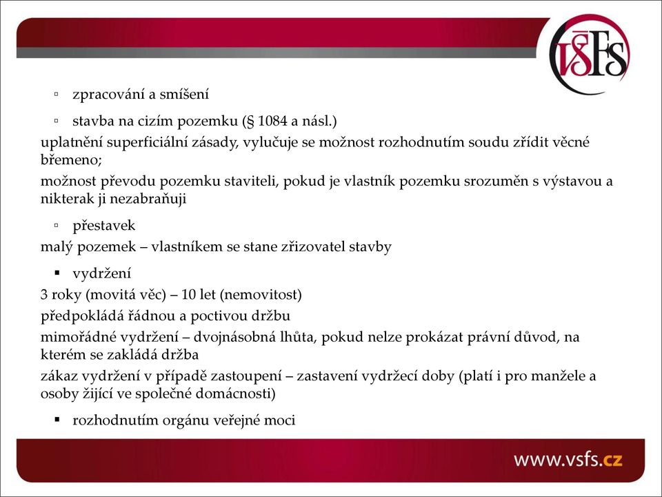 s výstavou a nikterak ji nezabraňuji přestavek malý pozemek vlastníkem se stane zřizovatel stavby vydržení 3 roky (movitá věc) 10 let (nemovitost) předpokládá