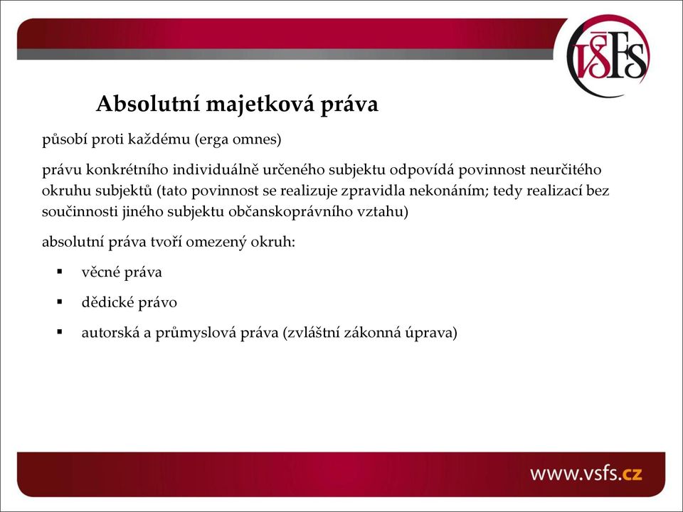 zpravidla nekonáním; tedy realizací bez součinnosti jiného subjektu občanskoprávního vztahu)