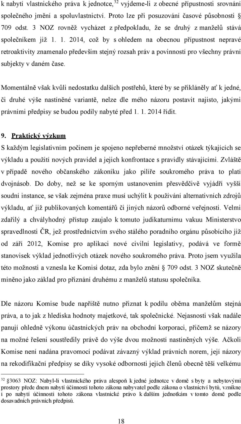 1. 2014, což by s ohledem na obecnou přípustnost nepravé retroaktivity znamenalo především stejný rozsah práv a povinností pro všechny právní subjekty v daném čase.