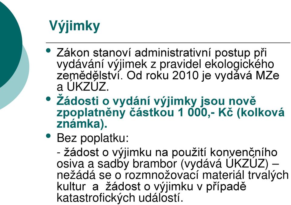 Žádosti o vydání výjimky jsou nově zpoplatněny částkou 1 000,- Kč (kolková známka).