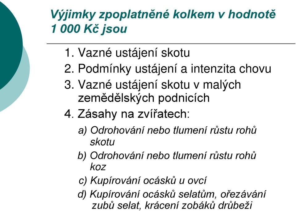 Zásahy na zvířatech: a) Odrohování nebo tlumení růstu rohů skotu b) Odrohování nebo tlumení