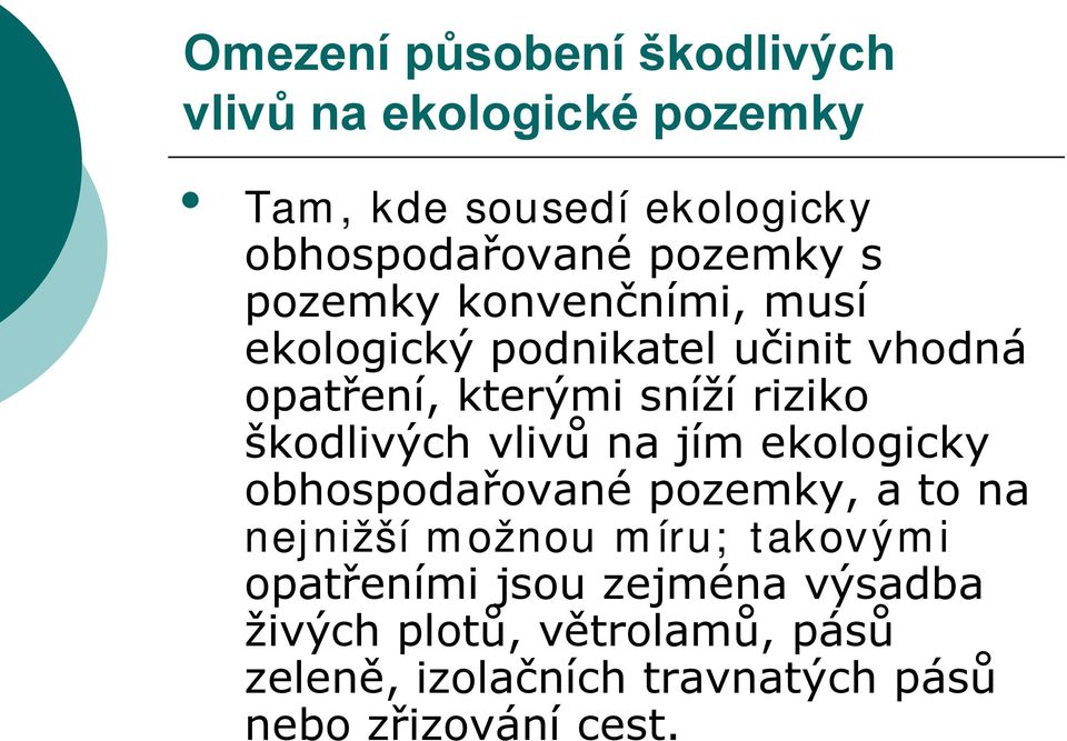 škodlivých vlivů na jím ekologicky obhospodařované pozemky, a to na nejnižší možnou míru; takovými