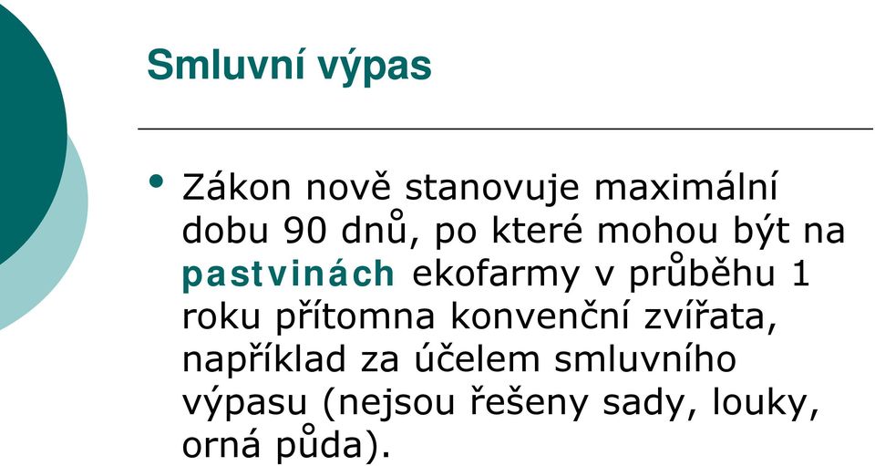 průběhu 1 roku přítomna konvenční zvířata, například za