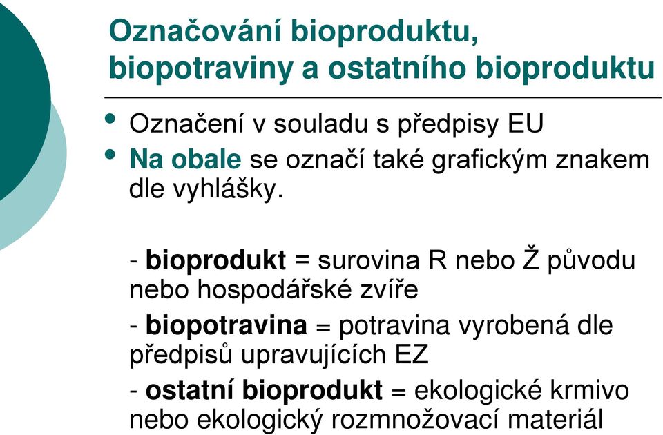 - bioprodukt = surovina R nebo Ž původu nebo hospodářské zvíře - biopotravina =