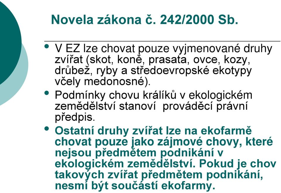 ekotypy včely medonosné). Podmínky chovu králíků v ekologickém zemědělství stanoví prováděcí právní předpis.