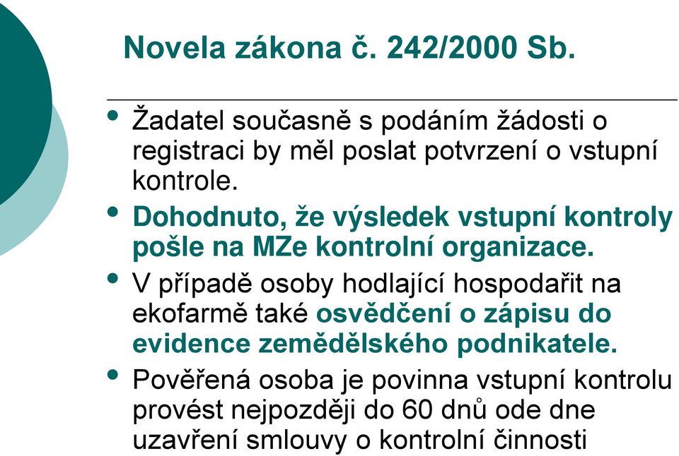 Dohodnuto, že výsledek vstupní kontroly pošle na MZe kontrolní organizace.