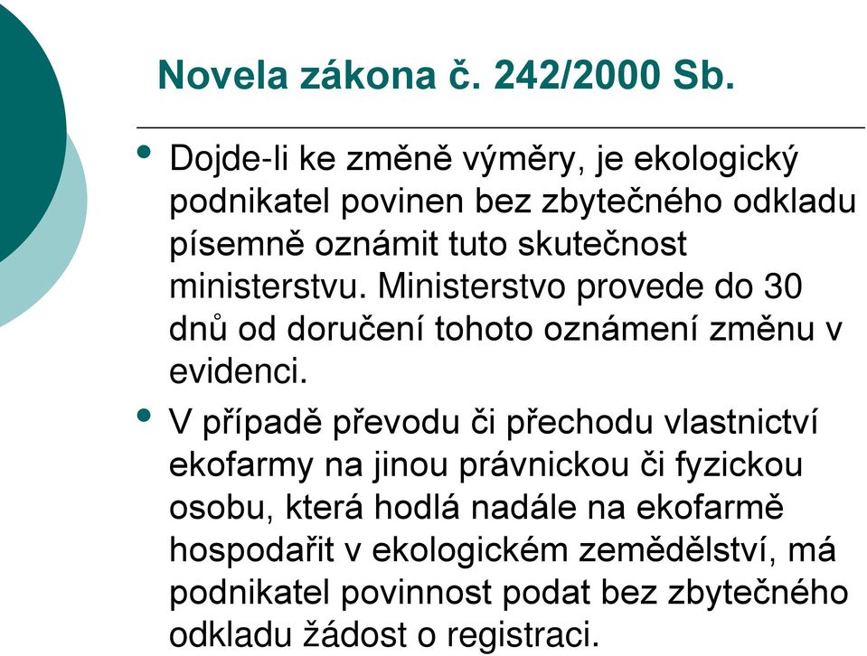 ministerstvu. Ministerstvo provede do 30 dnů od doručení tohoto oznámení změnu v evidenci.