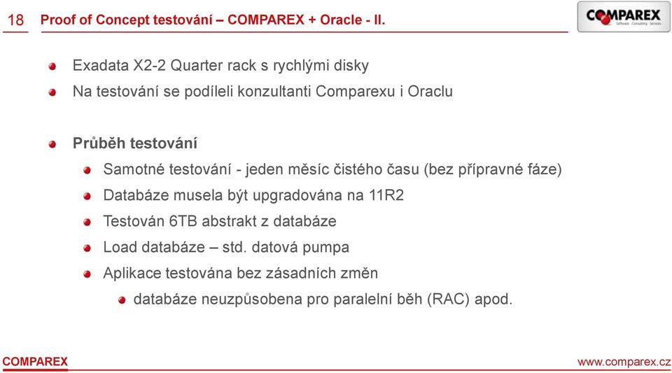 testování Samotné testování - jeden měsíc čistého času (bez přípravné fáze) Databáze musela být