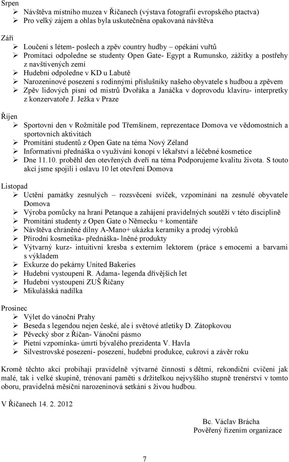 obyvatele s hudbou a zpěvem Zpěv lidových písní od mistrů Dvořáka a Janáčka v doprovodu klavíru- interpretky z konzervatoře J.