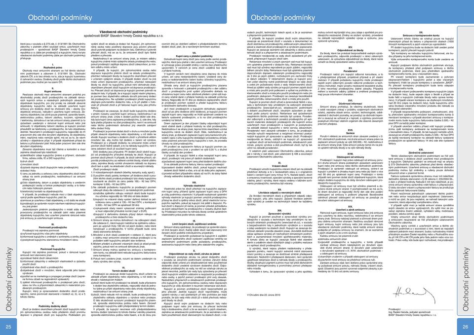I. Rozhodné právo Obchody mezi smluvními stranami se řídí těmito obchodními podmínkami a zákonem č. 513/1991 Sb.