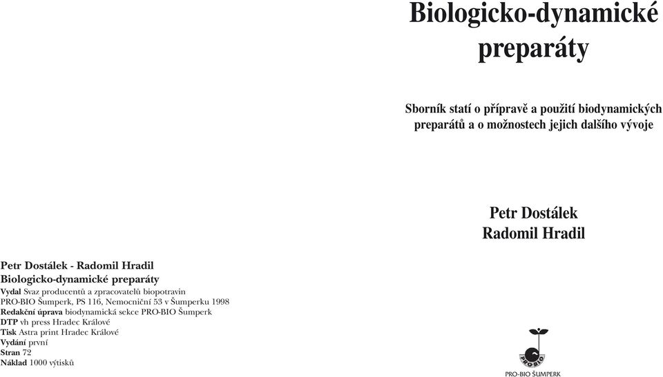 zpracovatelů biopotravin PRO-BIO Šumperk, PS 116, Nemocniční 53 v Šumperku 1998 Redakční úprava biodynamická sekce PRO-BIO