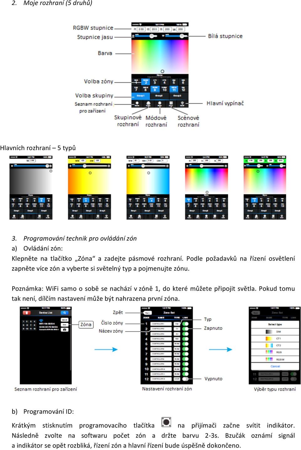 Poznámka: WiFi samo o sobě se nachází v zóně 1, do které můžete připojit světla. Pokud tomu tak není, dílčím nastavení může být nahrazena první zóna.