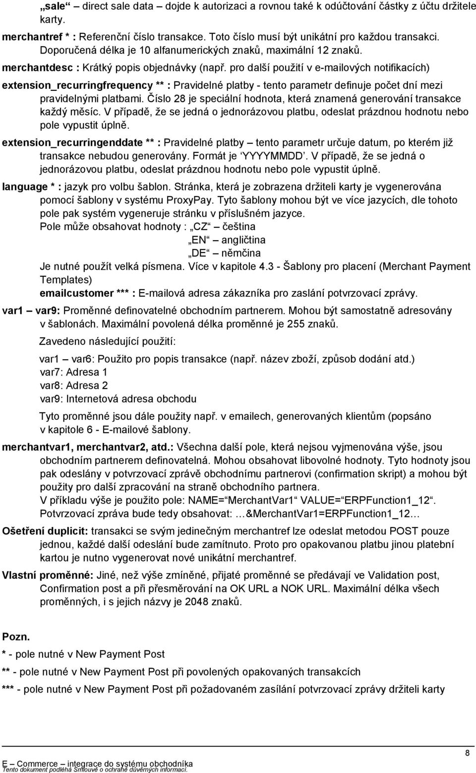 pro další použití v e-mailových notifikacích) extension_recurringfrequency ** : Pravidelné platby - tento parametr definuje počet dní mezi pravidelnými platbami.