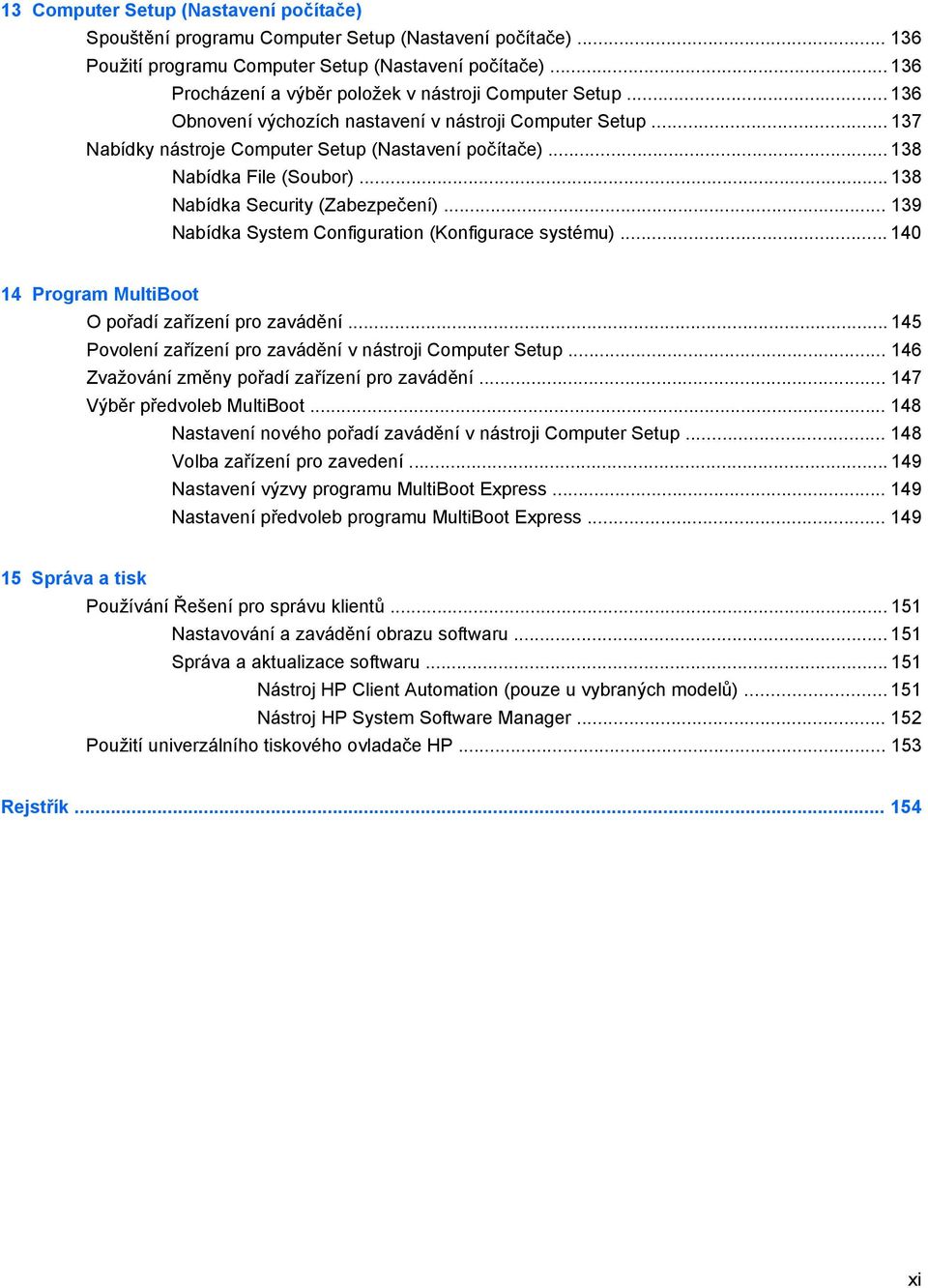 .. 138 Nabídka File (Soubor)... 138 Nabídka Security (Zabezpečení)... 139 Nabídka System Configuration (Konfigurace systému)... 140 14 Program MultiBoot O pořadí zařízení pro zavádění.