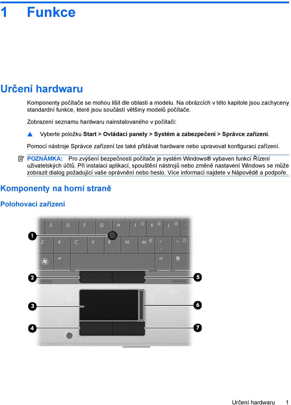 Pomocí nástroje Správce zařízení lze také přidávat hardware nebo upravovat konfiguraci zařízení.