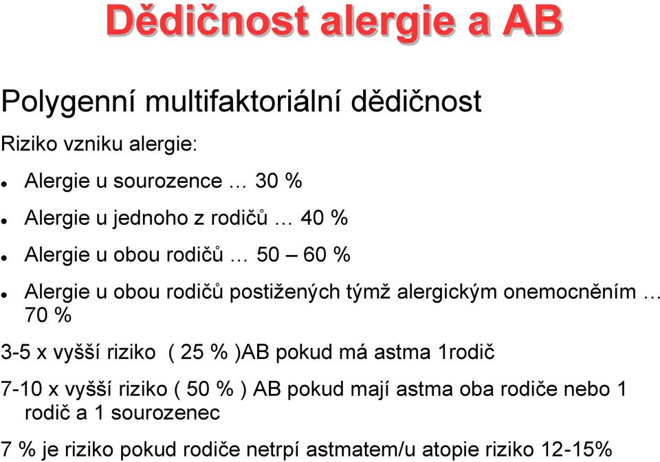 alergickým onemocněním 70 % 3-5 x vyšší riziko ( 25 % )AB pokud má astma 1rodič 7-10 x vyšší riziko ( 50 % )
