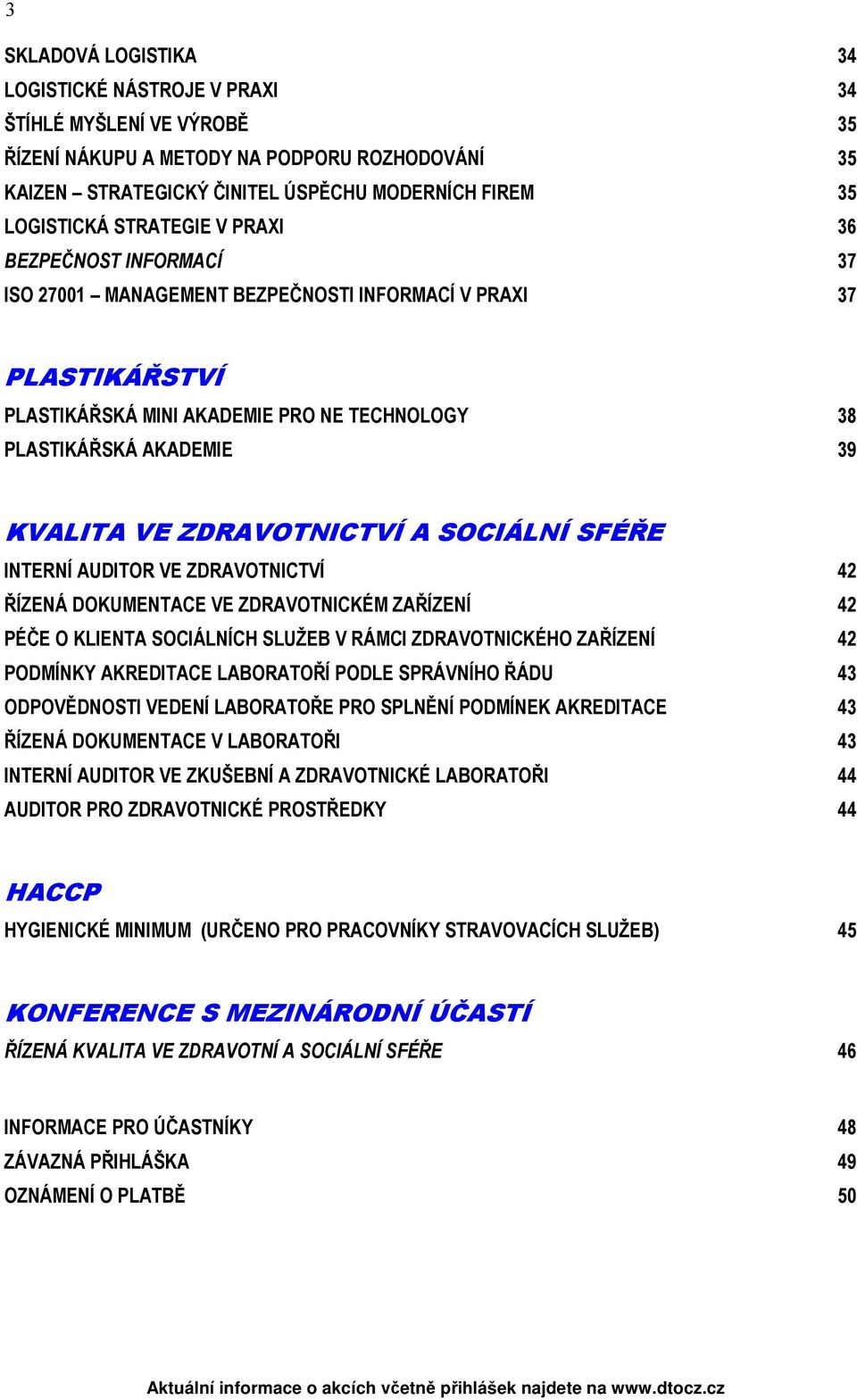 ZDRAVOTNICTVÍ A SOCIÁLNÍ SFÉŘE INTERNÍ AUDITOR VE ZDRAVOTNICTVÍ 42 ŘÍZENÁ DOKUMENTACE VE ZDRAVOTNICKÉM ZAŘÍZENÍ 42 PÉČE O KLIENTA SOCIÁLNÍCH SLUŽEB V RÁMCI ZDRAVOTNICKÉHO ZAŘÍZENÍ 42 PODMÍNKY