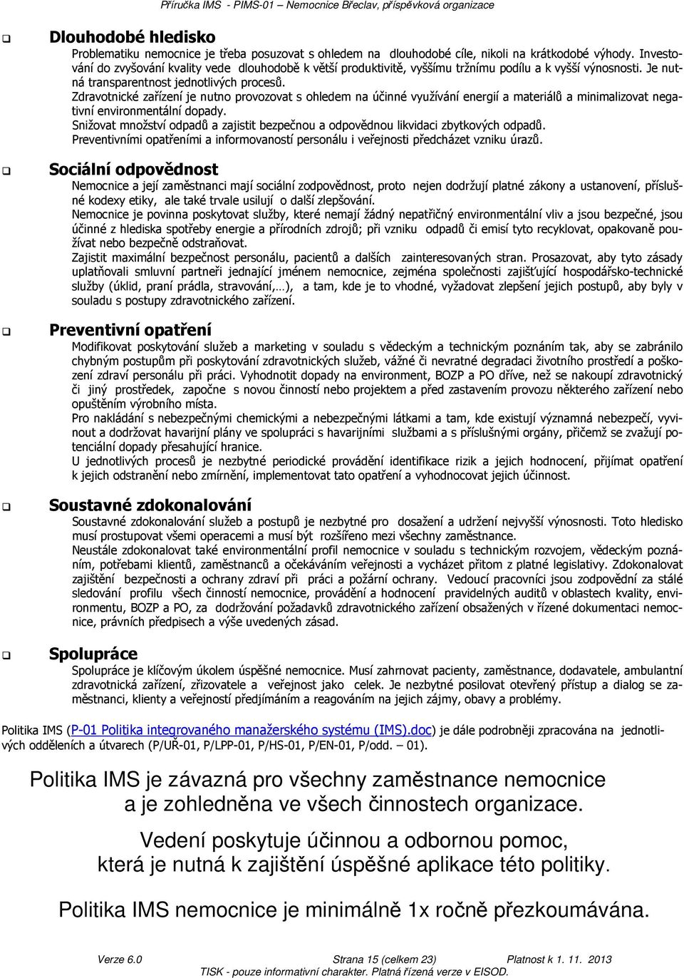 Zdravotnické zařízení je nutno provozovat s ohledem na účinné využívání energií a materiálů a minimalizovat negativní environmentální dopady.