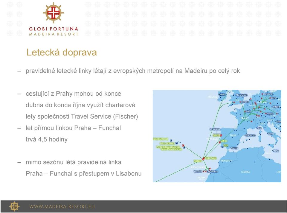 charterové lety společnosti Travel Service (Fischer) let přímou linkou Praha