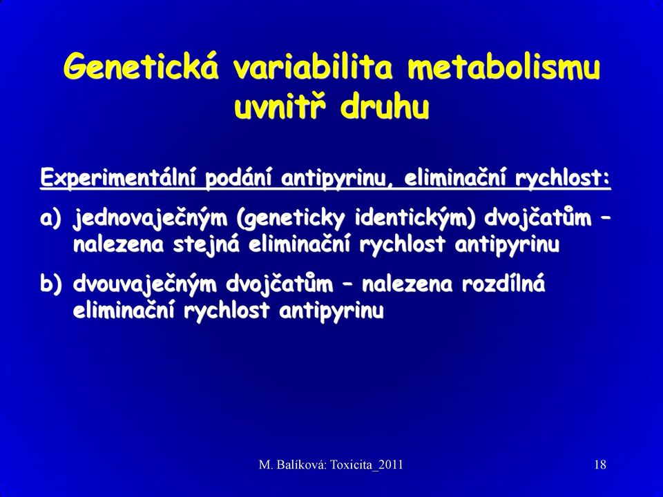 dvojčatům nalezena stejná eliminační rychlost antipyrinu b) dvouvaječným