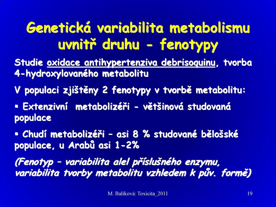 většinová studovaná populace Chudí metabolizéři asi 8 % studované bělošské populace, u Arabů asi 1-2% (Fenotyp