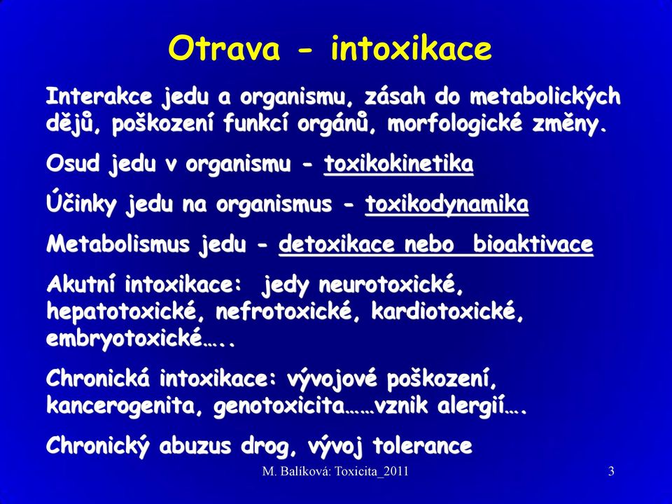 bioaktivace Akutní intoxikace: jedy neurotoxické, hepatotoxické, nefrotoxické, kardiotoxické, embryotoxické.