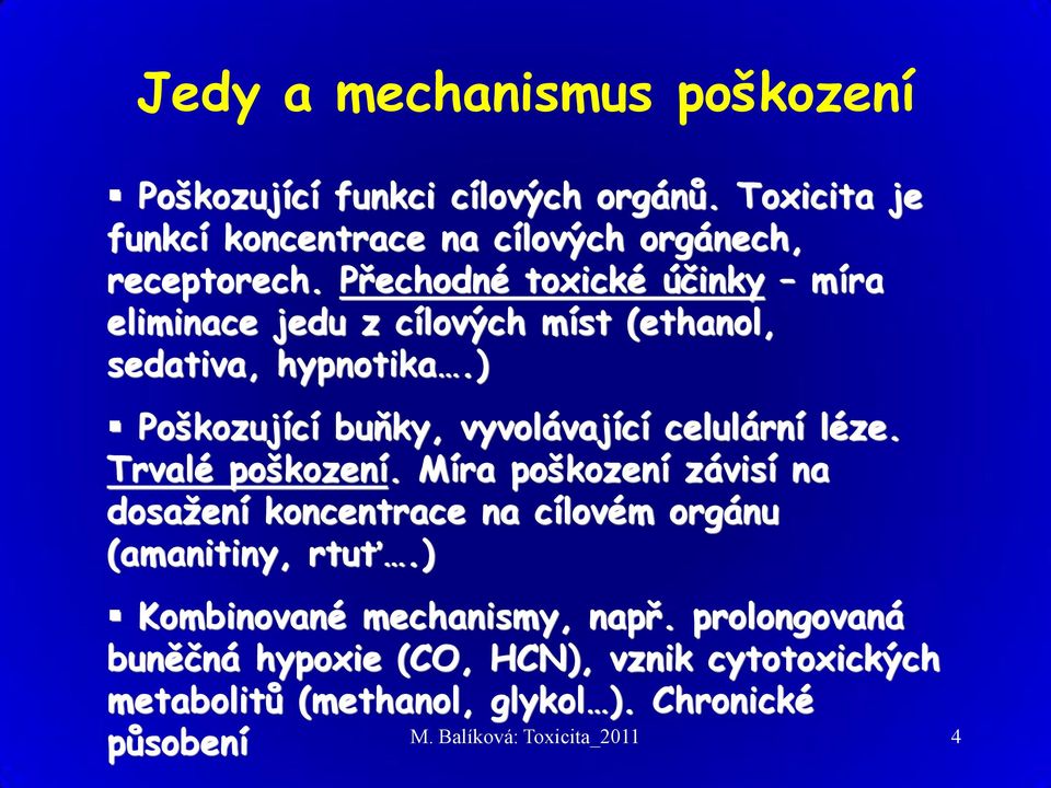 ) Poškozující buňky, vyvolávající celulární léze. Trvalé poškození.