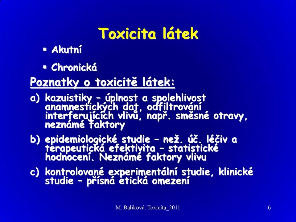 směsné otravy, neznámé faktory b) epidemiologické studie než. úč.