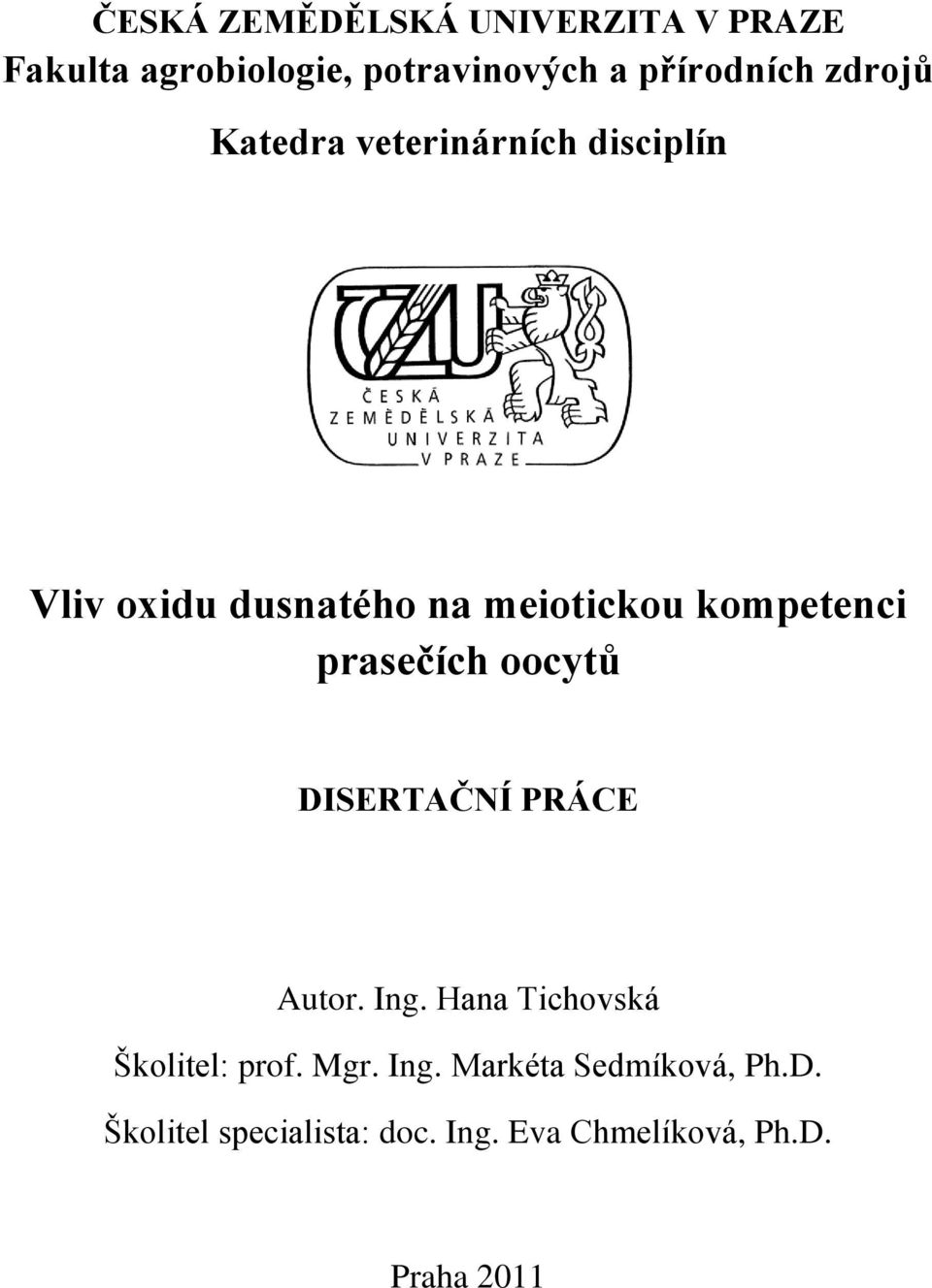 prasečích oocytů DISERTAČNÍ PRÁCE Autor. Ing. Hana Tichovská Školitel: prof. Mgr. Ing. Markéta Sedmíková, Ph.