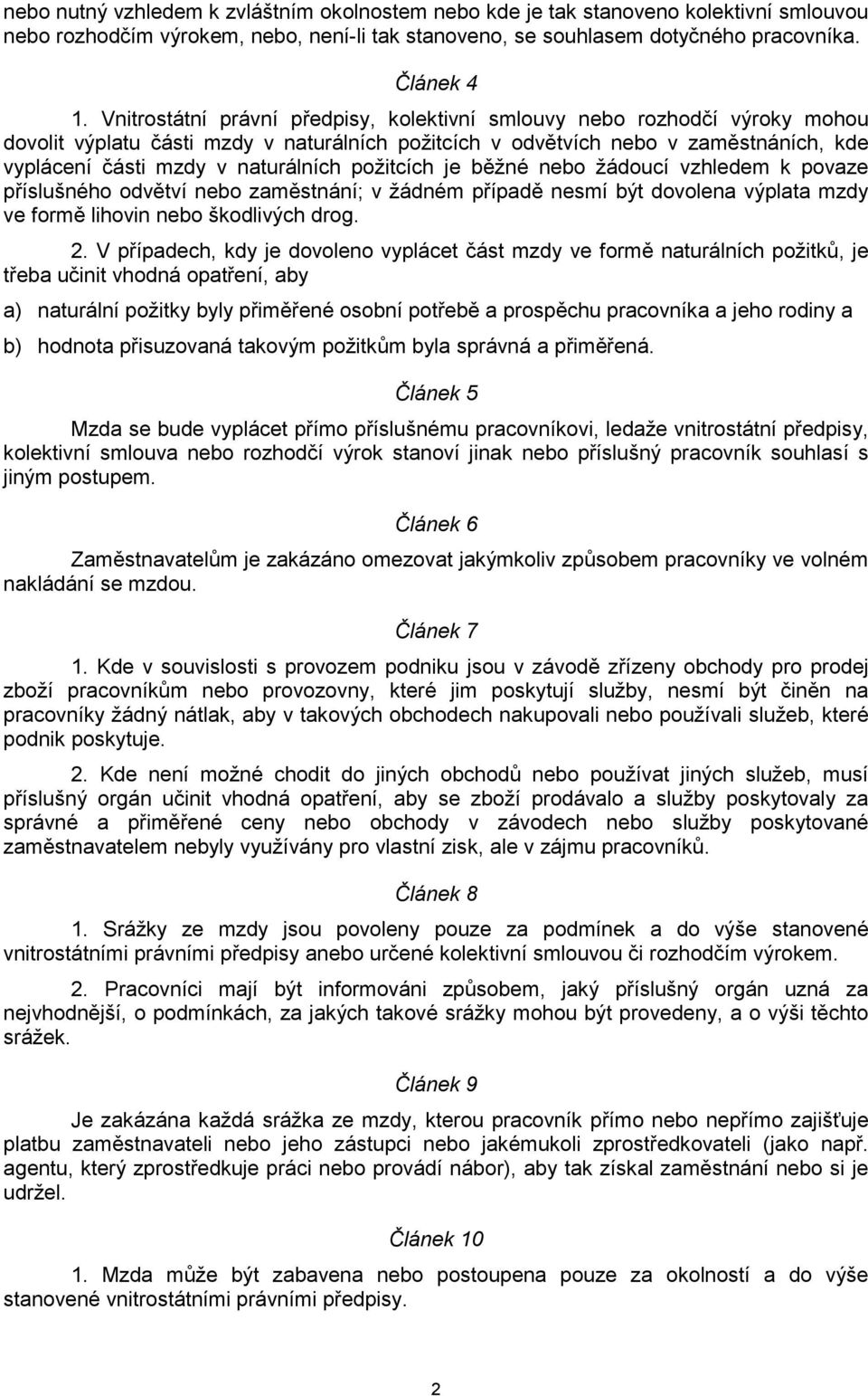 požitcích je běžné nebo žádoucí vzhledem k povaze příslušného odvětví nebo zaměstnání; v žádném případě nesmí být dovolena výplata mzdy ve formě lihovin nebo škodlivých drog. 2.