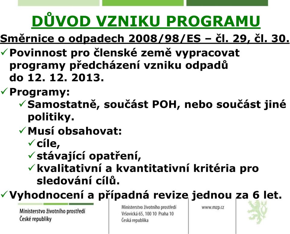 Programy: Samostatně, součást POH, nebo součást jiné politiky.