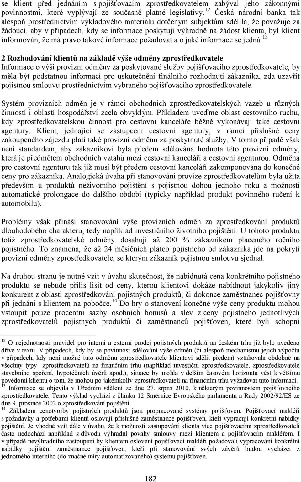 byl klient informován, že má právo takové informace požadovat a o jaké informace se jedná.